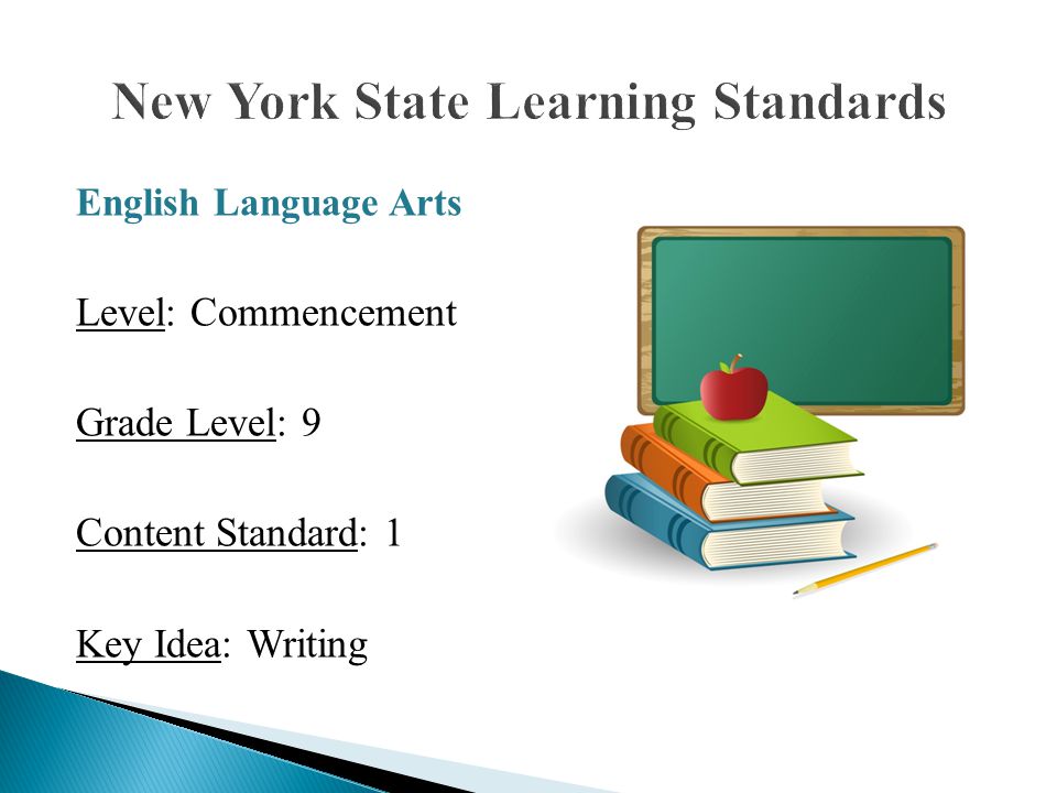 English Language Arts Level: Commencement Grade Level: 9 Content Standard: 1 Key Idea: Writing