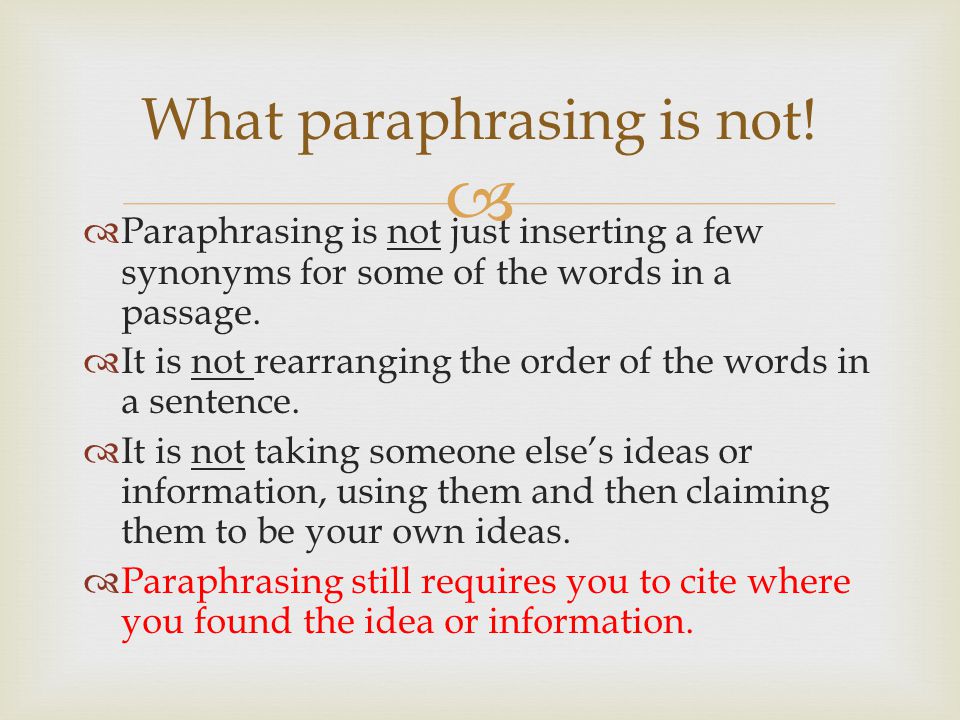   Paraphrasing is not just inserting a few synonyms for some of the words in a passage.