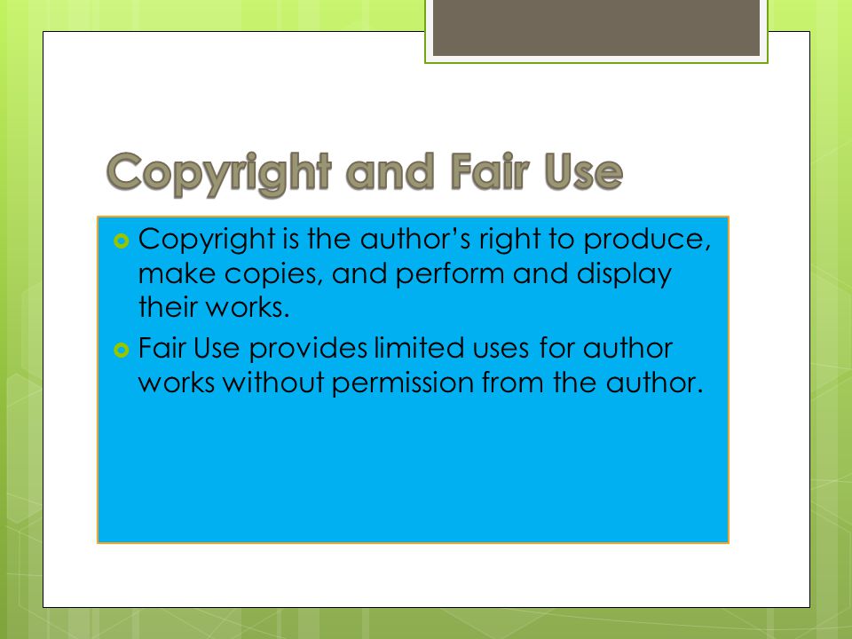  Copyright is the author’s right to produce, make copies, and perform and display their works.