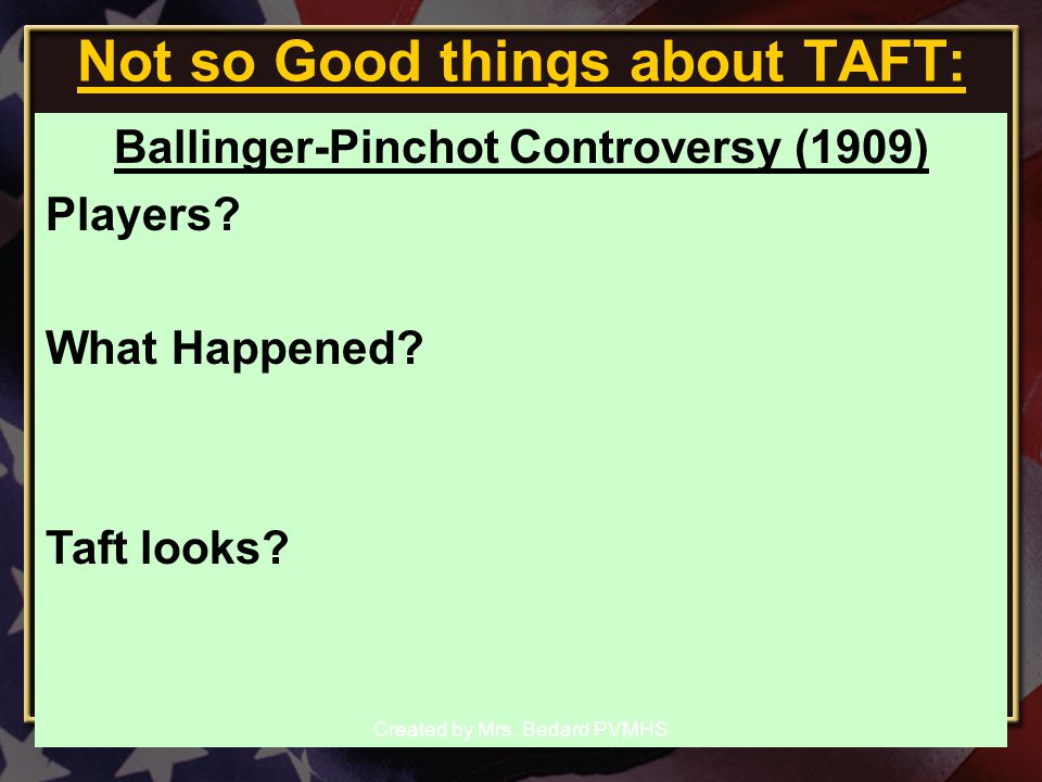 Not so Good things about TAFT: Ballinger-Pinchot Controversy (1909) Players.