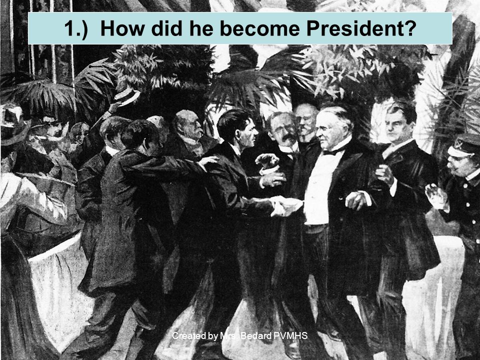1.) How did he become President Created by Mrs. Bedard PVMHS