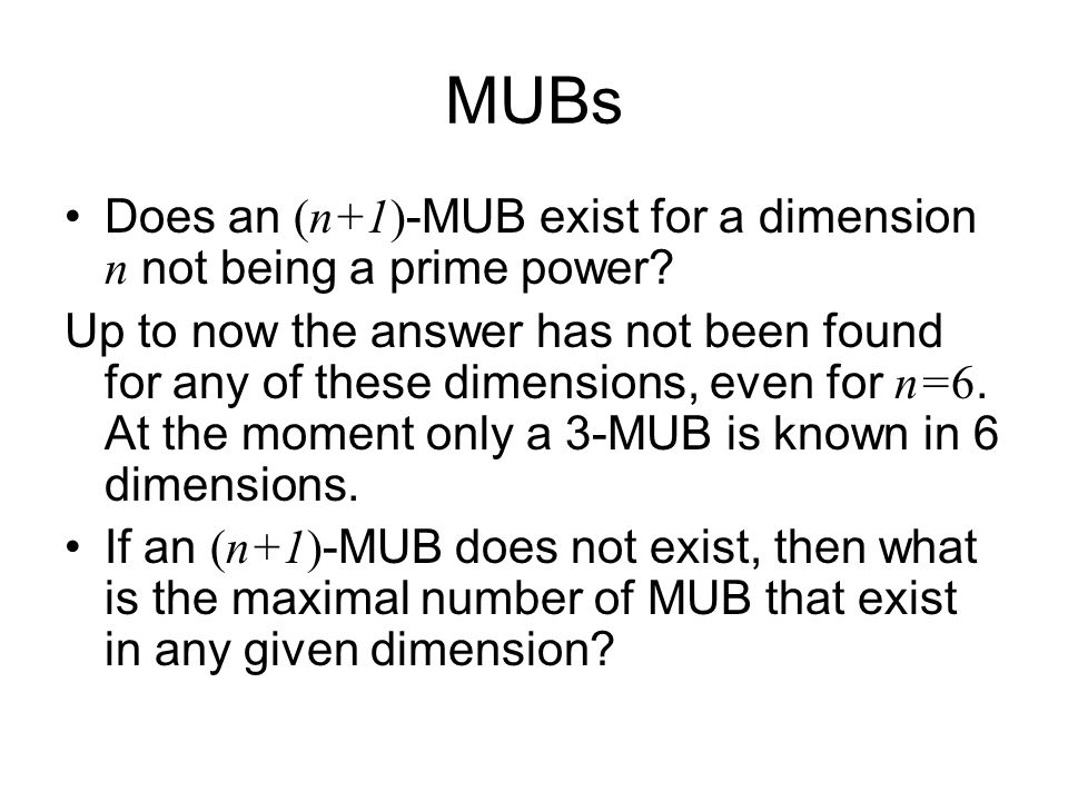 MUBs Does an (n+1) -MUB exist for a dimension n not being a prime power.
