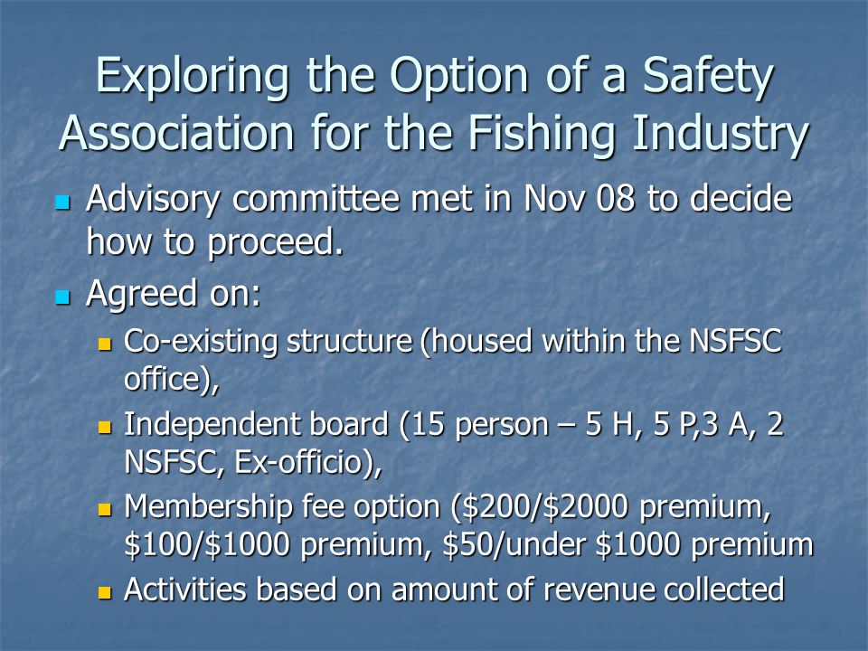 Exploring the Option of a Safety Association for the Fishing Industry Advisory committee met in Nov 08 to decide how to proceed.