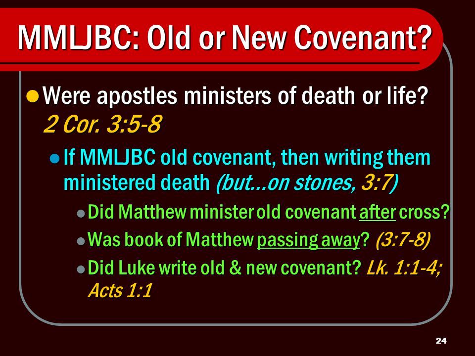 24 MMLJBC: Old or New Covenant. Were apostles ministers of death or life.