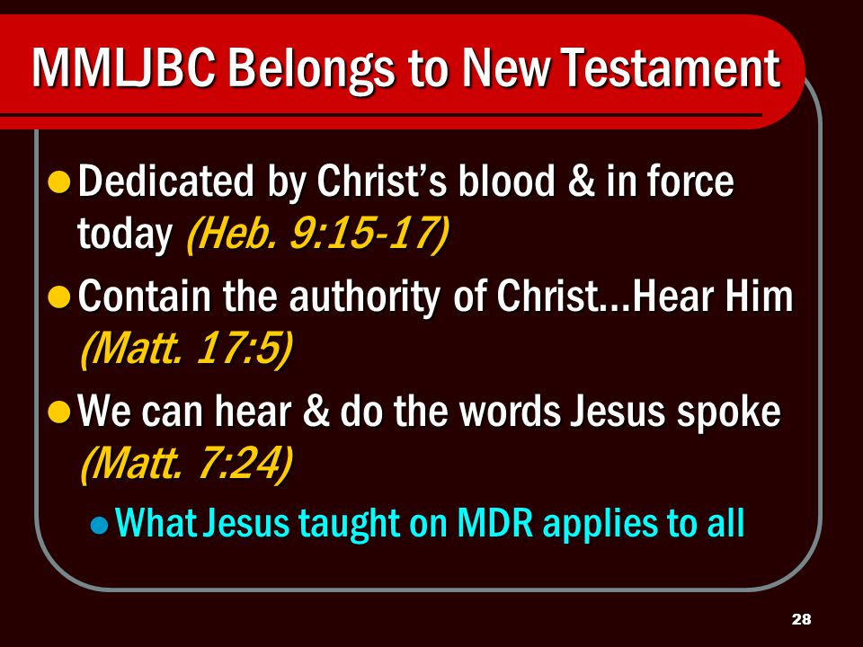 28 MMLJBC Belongs to New Testament Dedicated by Christ’s blood & in force today (Heb.