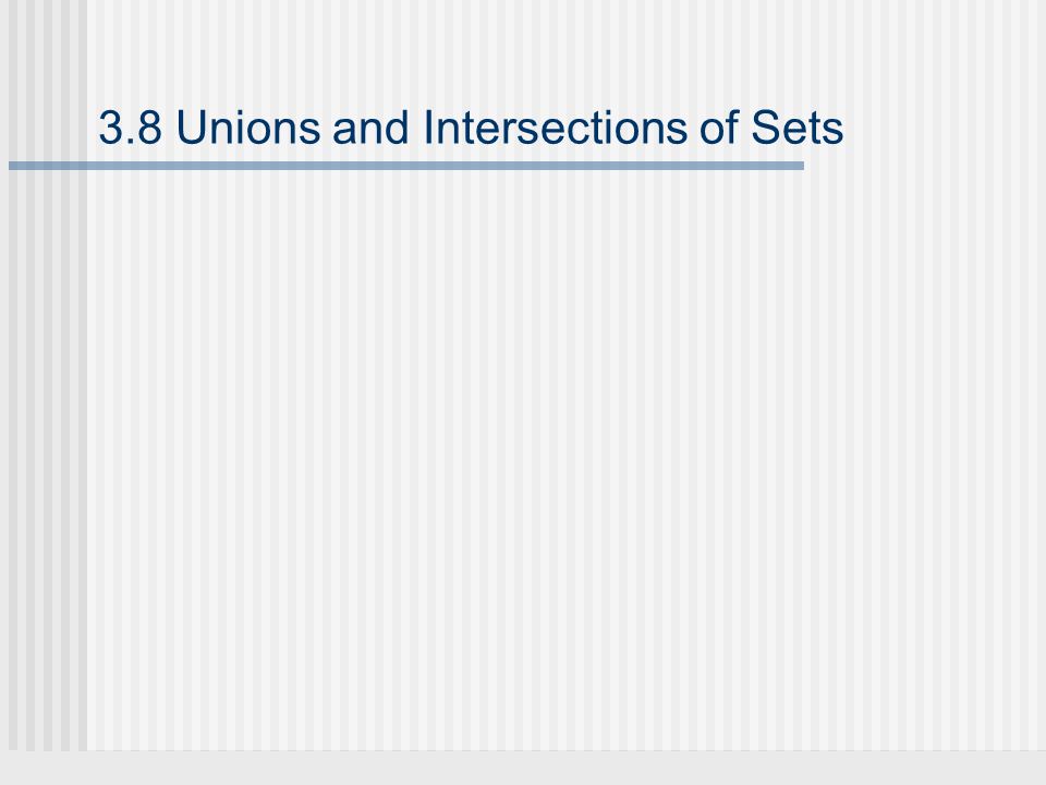 3.8 Unions and Intersections of Sets