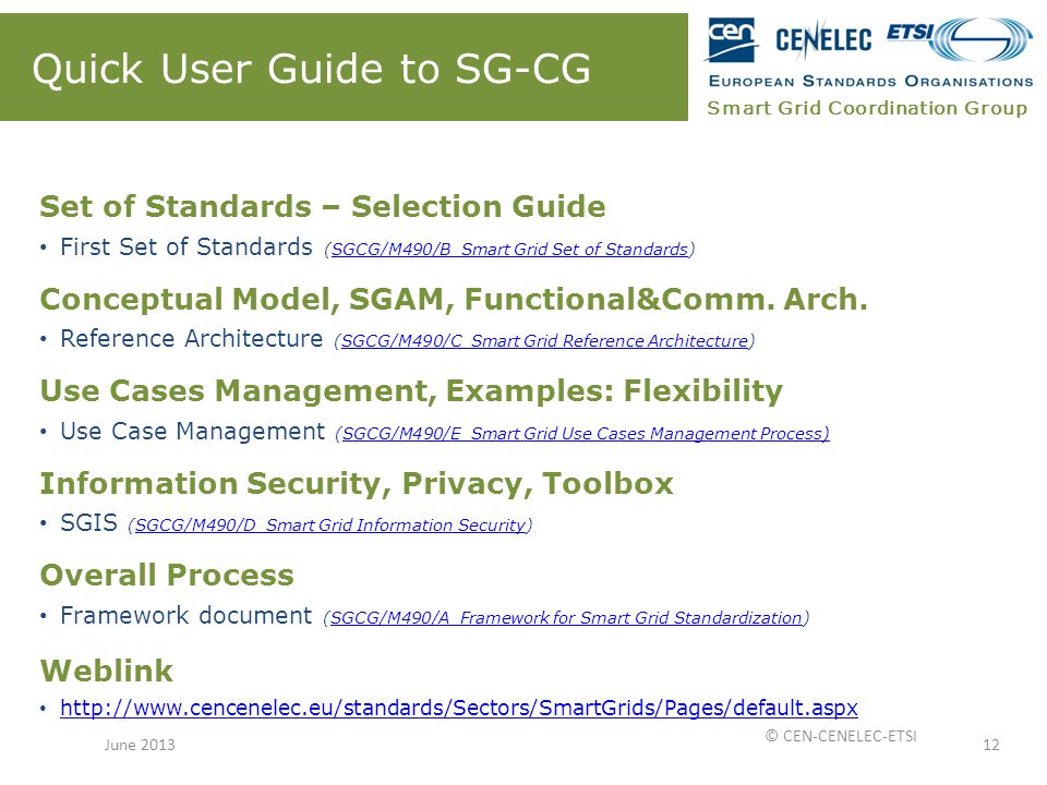 Smart Grid Coordination Group Quick User Guide to SG-CG Set of Standards – Selection Guide First Set of Standards (SGCG/M490/B_Smart Grid Set of Standards)SGCG/M490/B_Smart Grid Set of Standards Conceptual Model, SGAM, Functional&Comm.