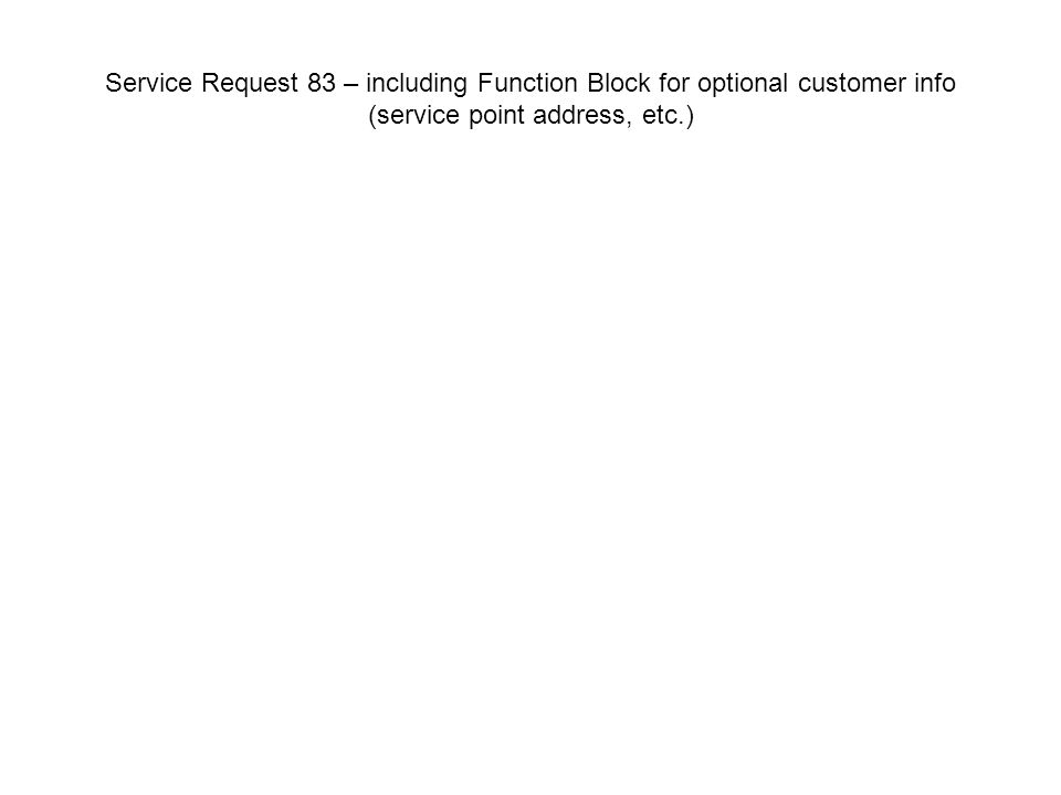 Service Request 83 – including Function Block for optional customer info (service point address, etc.)