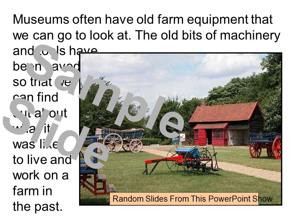 Museums often have old farm equipment that we can go to look at.