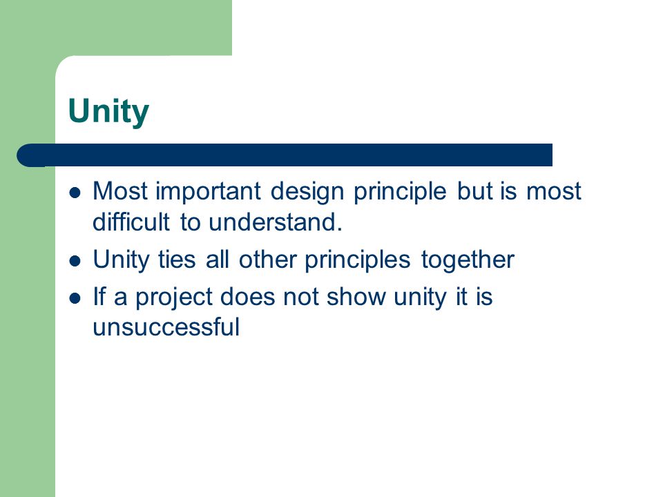 Unity Most important design principle but is most difficult to understand.