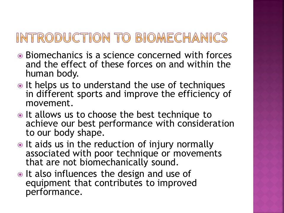 Biomechanics is a science concerned with forces and the effect of these forces on and within the human body.