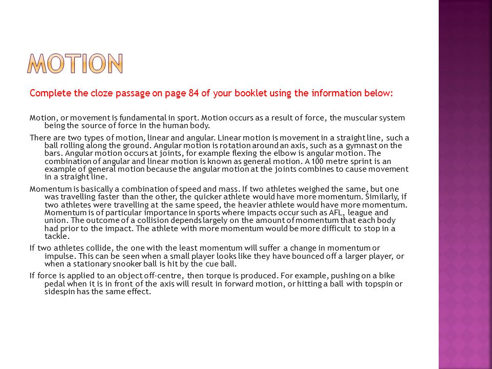 Complete the cloze passage on page 84 of your booklet using the information below: Motion, or movement is fundamental in sport.