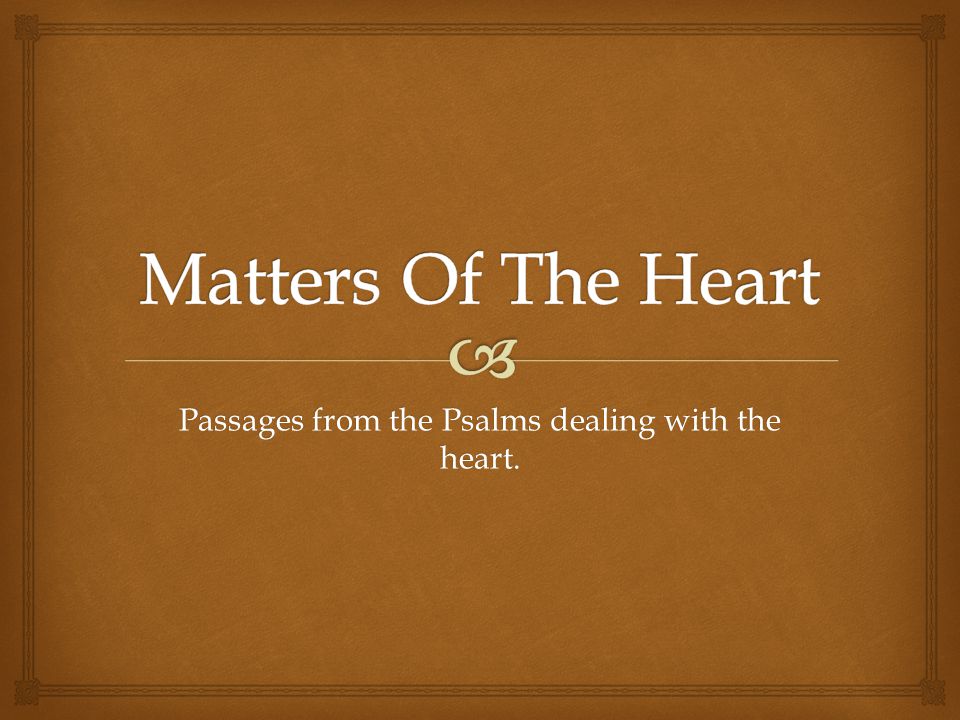 Passages from the Psalms dealing with the heart.