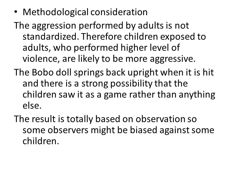 Methodological consideration The aggression performed by adults is not standardized.