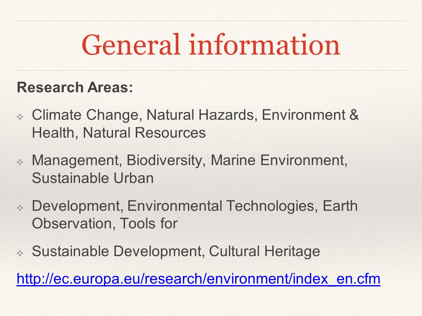 General information Research Areas: ❖ Climate Change, Natural Hazards, Environment & Health, Natural Resources ❖ Management, Biodiversity, Marine Environment, Sustainable Urban ❖ Development, Environmental Technologies, Earth Observation, Tools for ❖ Sustainable Development, Cultural Heritage