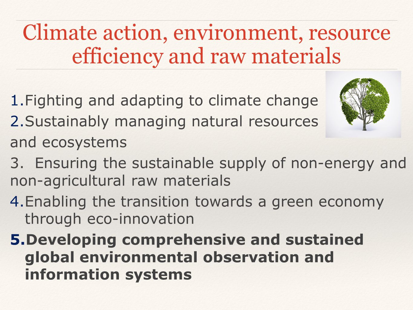 Climate action, environment, resource efficiency and raw materials 1.Fighting and adapting to climate change 2.Sustainably managing natural resources and ecosystems 3.