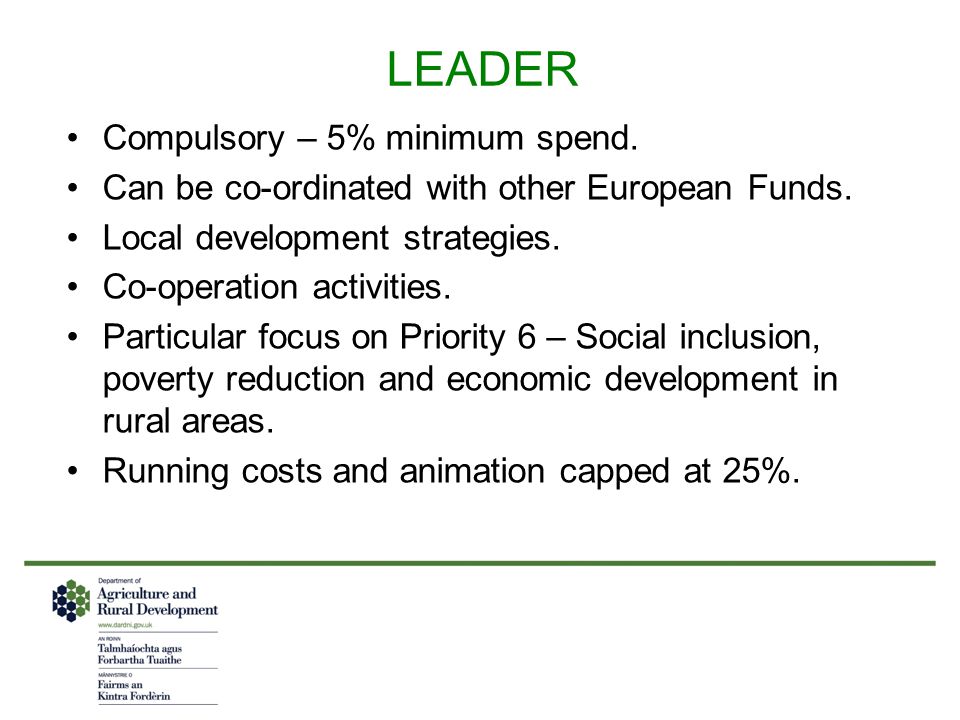 LEADER Compulsory – 5% minimum spend. Can be co-ordinated with other European Funds.