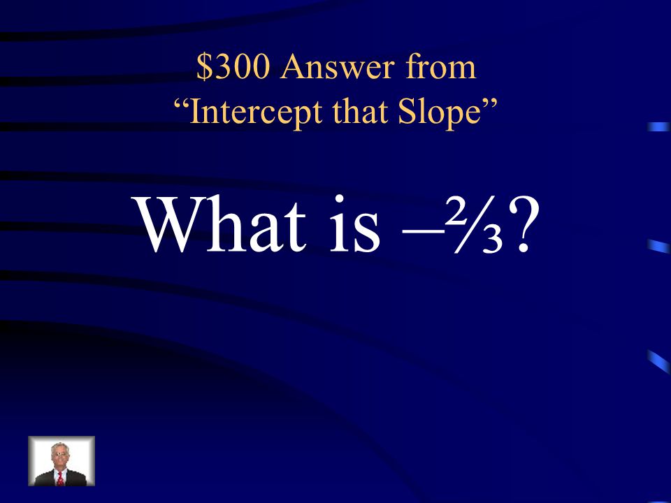 $300 Question from Intercept that Slope The y-intercept of the equation 3y = 5 x – 2