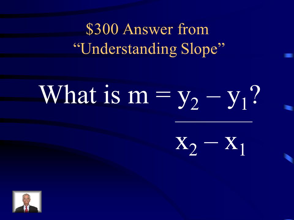 $300 Question from Understanding Slope The formula used to find the slope of a line if given 2 points