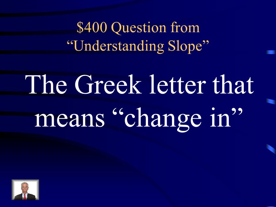 $300 Answer from Understanding Slope What is m = y 2 – y 1 _____________________ x 2 – x 1