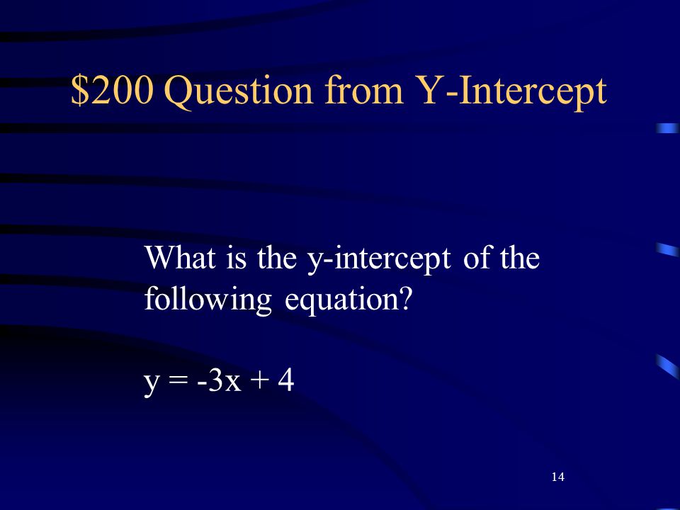 14 $200 Question from Y-Intercept What is the y-intercept of the following equation y = -3x + 4