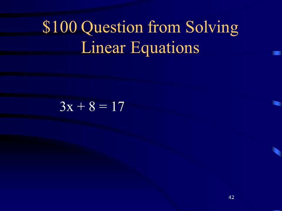 42 $100 Question from Solving Linear Equations 3x + 8 = 17
