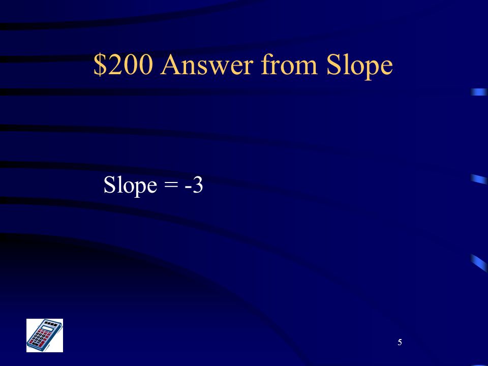 5 $200 Answer from Slope Slope = -3