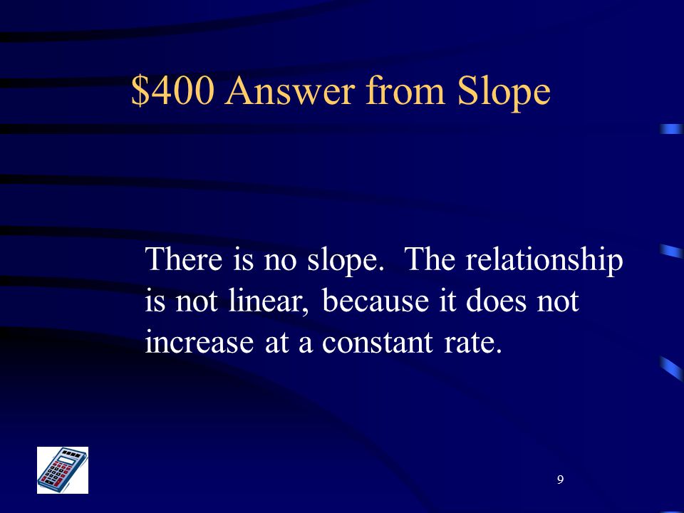 9 $400 Answer from Slope There is no slope.