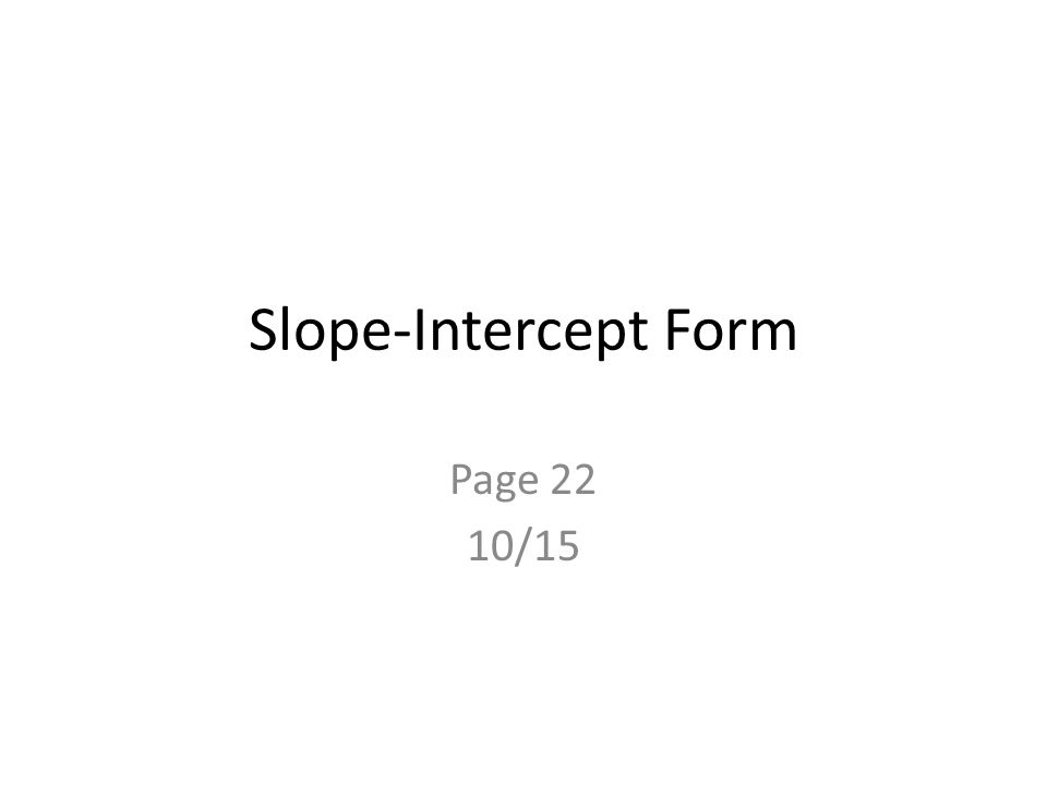 Slope-Intercept Form Page 22 10/15