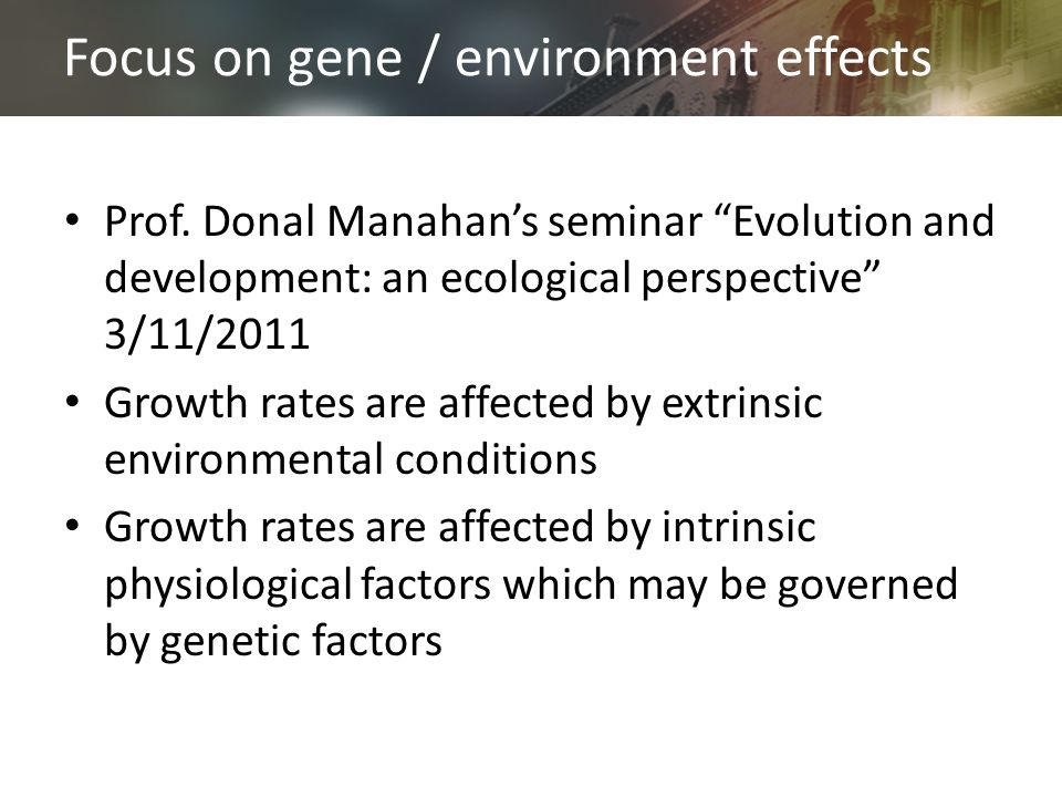 Focus on gene / environment effects Prof.
