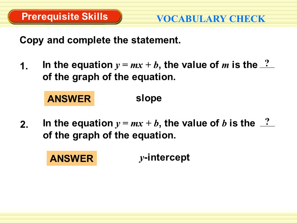 y -intercept ANSWER slope ANSWER Prerequisite Skills VOCABULARY CHECK Copy and complete the statement.