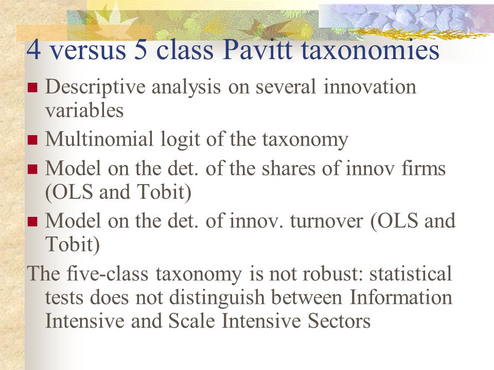 4 versus 5 class Pavitt taxonomies Descriptive analysis on several innovation variables Multinomial logit of the taxonomy Model on the det.