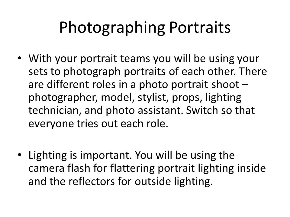 Photographing Portraits With your portrait teams you will be using your sets to photograph portraits of each other.