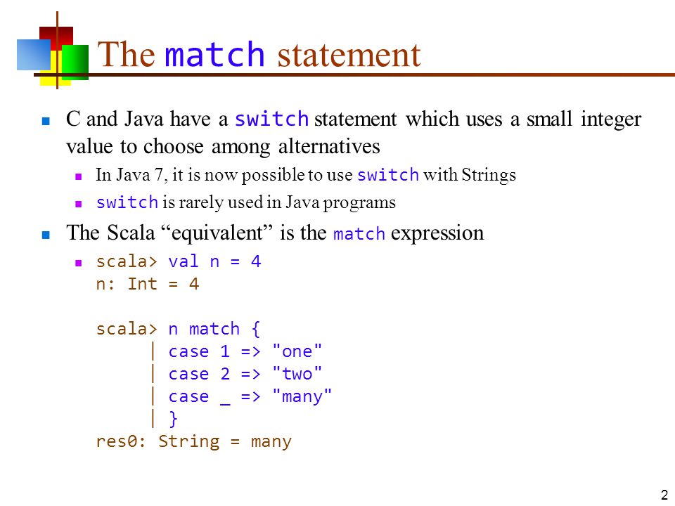 Pattern Matching. The match statement C and Java have a switch statement  which uses a small integer value to choose among alternatives In Java 7, it  is. - ppt download