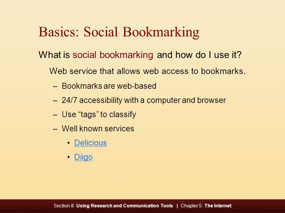 Section II: Using Research and Communication Tools | Chapter 5: The Internet Basics: Social Bookmarking What is social bookmarking and how do I use it.