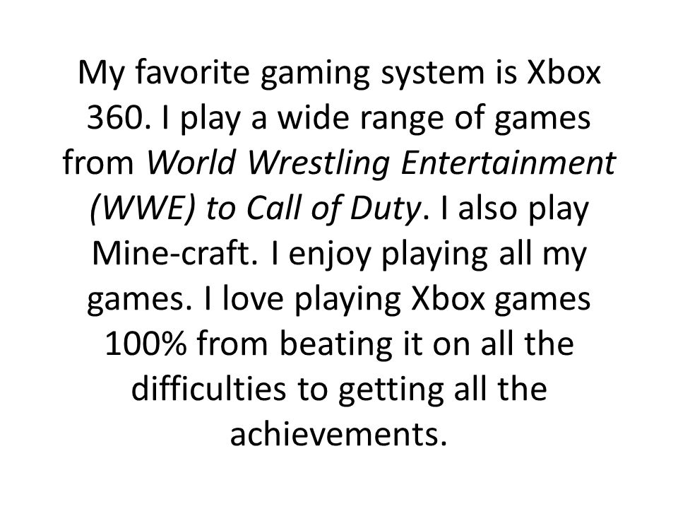 My favorite gaming system is Xbox 360.