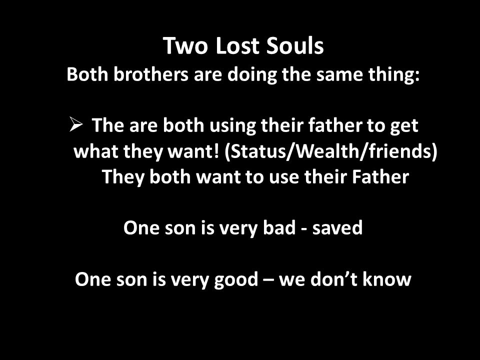 Two Lost Souls Both brothers are doing the same thing:  The are both using their father to get what they want.