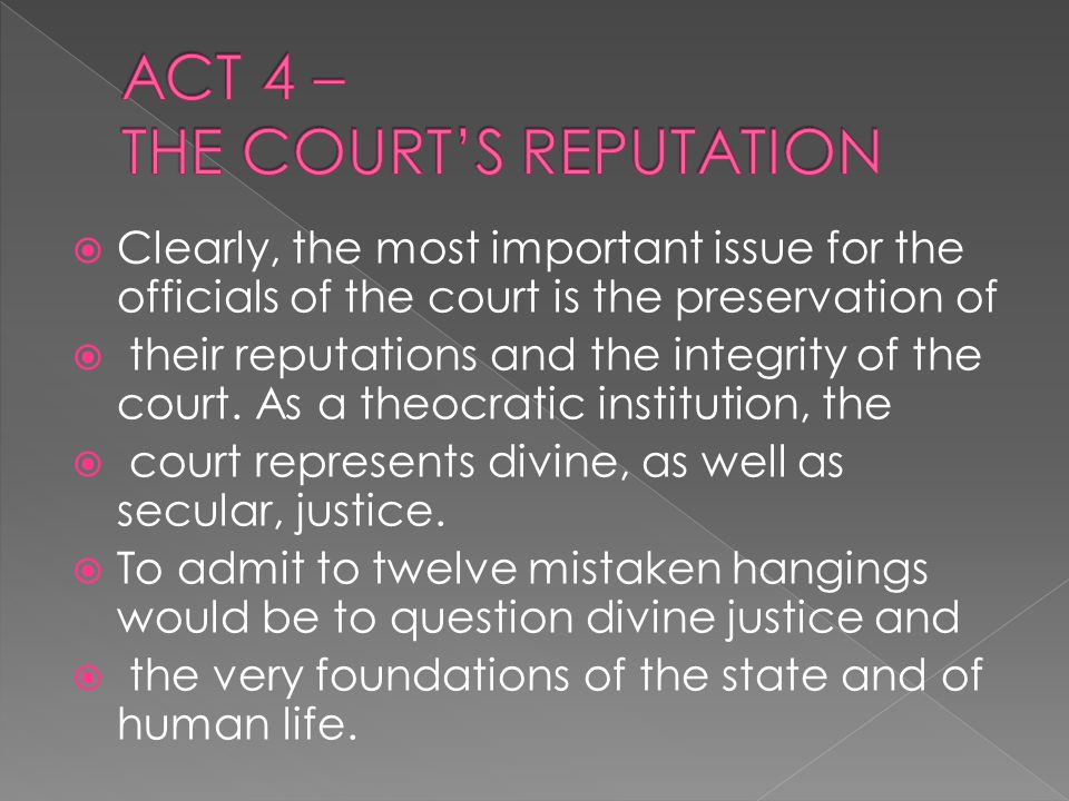  Clearly, the most important issue for the officials of the court is the preservation of  their reputations and the integrity of the court.