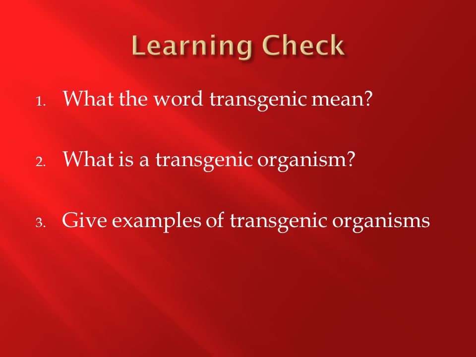 1. What the word transgenic mean. 2. What is a transgenic organism.