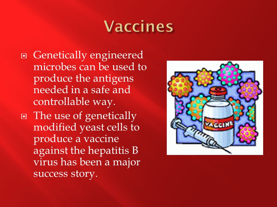  Genetically engineered microbes can be used to produce the antigens needed in a safe and controllable way.