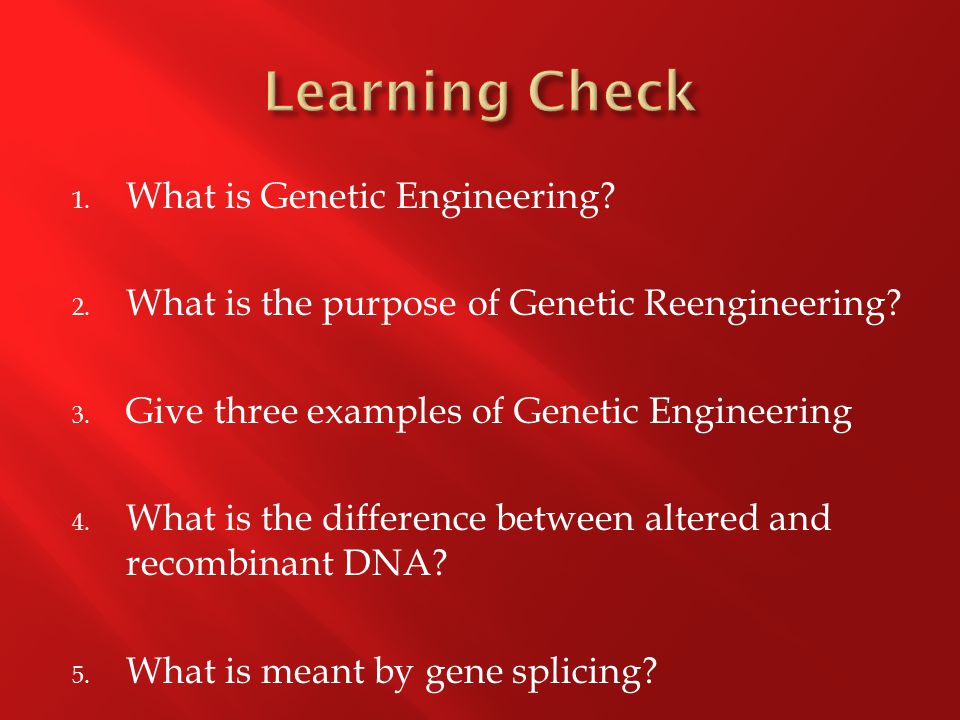 1. What is Genetic Engineering. 2. What is the purpose of Genetic Reengineering.