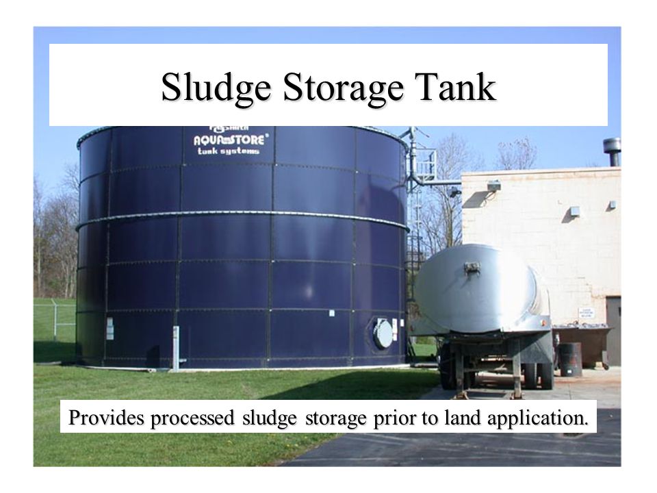 Sludge Storage Tank Provides processed sludge storage prior to land application.