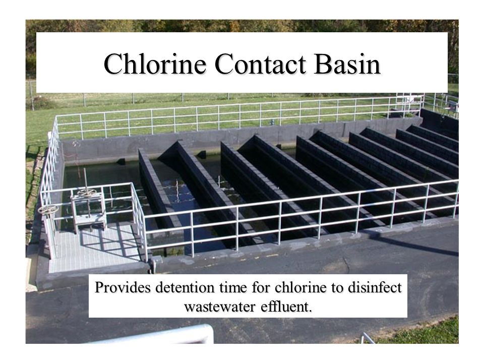 Chlorine Contact Basin Provides detention time for chlorine to disinfect wastewater effluent.
