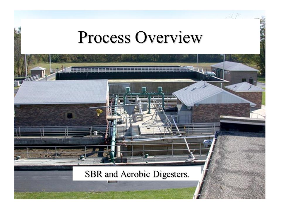Process Overview SBR and Aerobic Digesters.