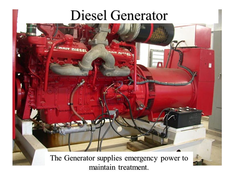 Diesel Generator The Generator supplies emergency power to maintain treatment.