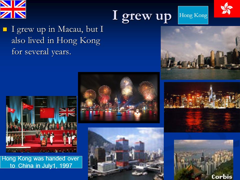 I grew up I grew up in Macau, but I also lived in Hong Kong for several years.