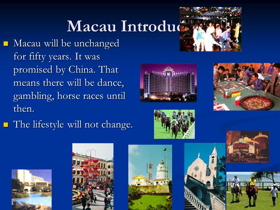 Macau Introduction Macau will be unchanged for fifty years.