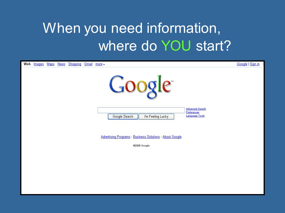 When you need information, where do YOU start