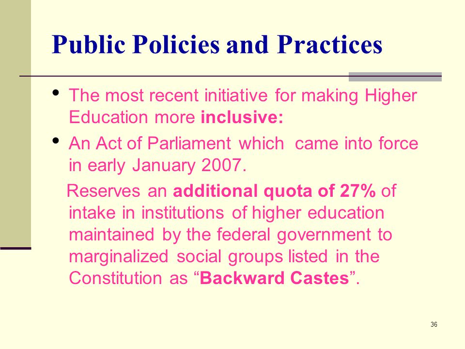 36 Public Policies and Practices The most recent initiative for making Higher Education more inclusive: An Act of Parliament which came into force in early January 2007.