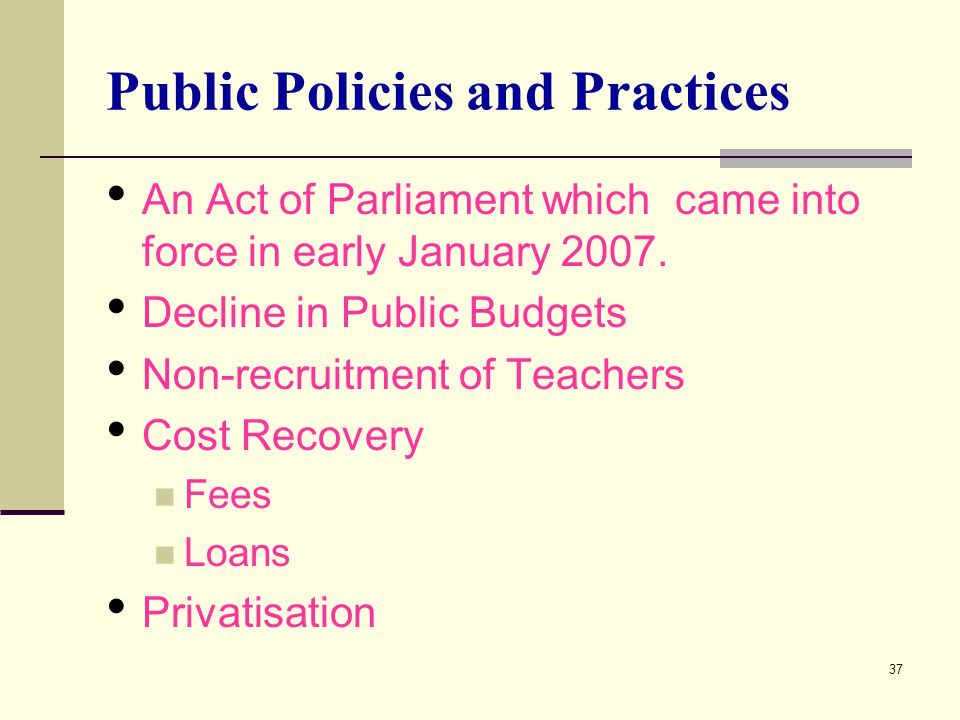 37 Public Policies and Practices An Act of Parliament which came into force in early January 2007.